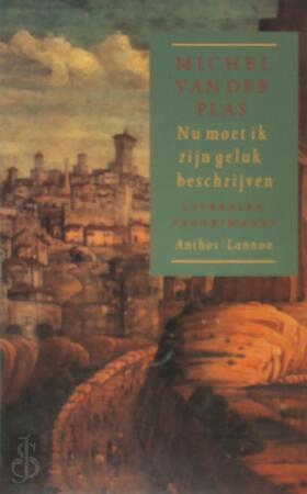 Nu moet ik zijn geluk beschrijven - Michel van der. Plas