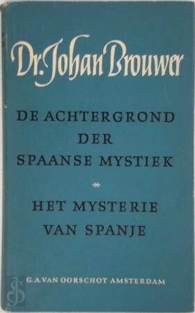 De achtergrond der Spaanse mystiek / - J. Brouwer