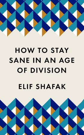 How to stay sane in the age of division - Elif Shafak
