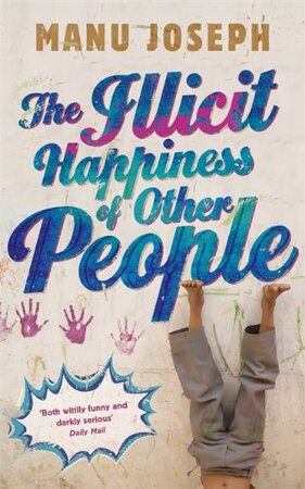 The Illicit Happiness of Other People - Manu Joseph