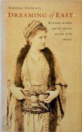 Dreaming of East: Western Women and the Exotic Allure of the Orient - Barbara Hodgson