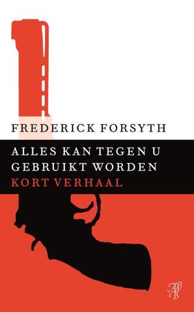 Alles kan tegen u gebruikt worden - Frederick Forsyth Alles kan tegen u gebruikt worden - Frederick Forsyth