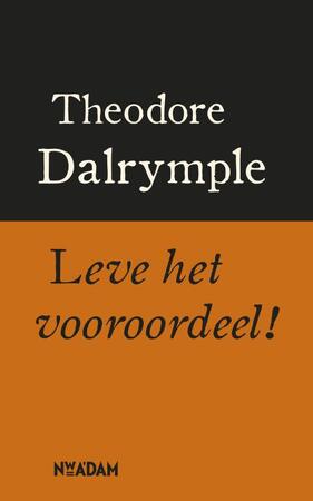 Leve het vooroordeel ! - Theodore Dalrymple Leve het vooroordeel ! - Theodore Dalrymple