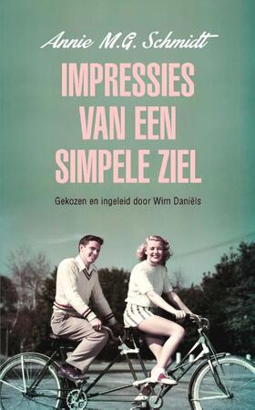Impressies van een simpele ziel - Annie M.g. Schmidt, Annie Schmidt Impressies van een simpele ziel - Annie M.g. Schmidt, Annie Schmidt