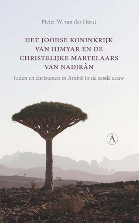 Het joodse koninkrijk van Himyar en de christelijke martelaars van Nadjrân - Pieter W. van der Horst Het joodse koninkrijk van Himyar en de christelijke martelaars van Nadjrân - Pieter W. van der Horst