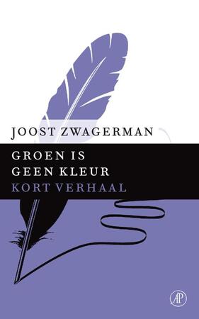 Groen is geen kleur - Joost Zwagerman Groen is geen kleur - Joost Zwagerman