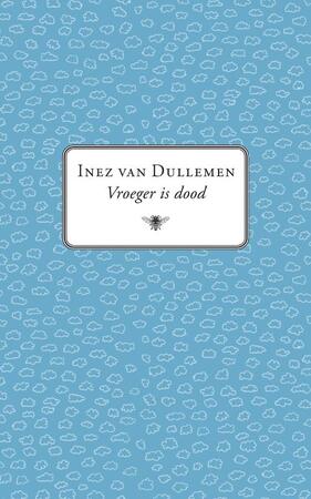 Vroeger is dood - Inez van Dullemen