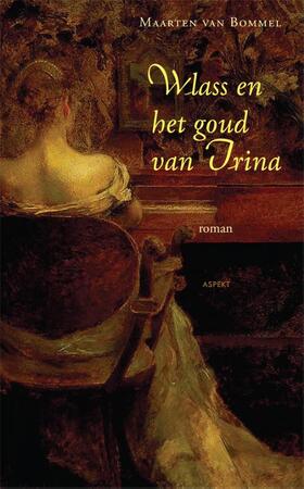 Wlass en het goud van Irina - Maarten van Bommel Wlass en het goud van Irina - Maarten van Bommel