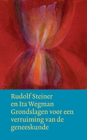 Grondslagen voor een verruiming van de geneeskunde volgens geesteswetenschappelijke inzichten - Rudolf Steiner, Ita Wegman Grondslagen voor een verruiming van de geneeskunde volgens geesteswetenschappelijke inzichten - Rudolf Steiner, Ita Wegman