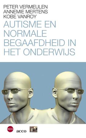 Autisme en normaal begaafdheid in het onderwijs - Annemie Mertens, Kobe Vanroy, Peter Vermeulen Autisme en normaal begaafdheid in het onderwijs - Annemie Mertens, Kobe Vanroy, Peter Vermeulen