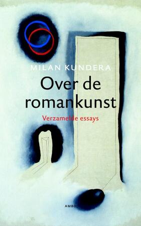 Over de romankunst - Milan Kundera Over de romankunst - Milan Kundera