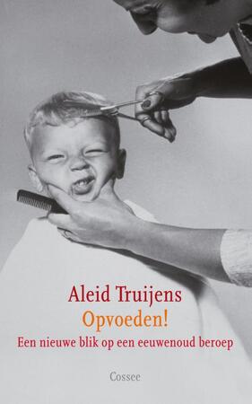 Opvoeden! - Aleid Truijens Opvoeden! - Aleid Truijens