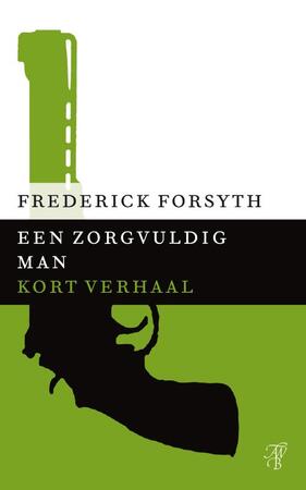 Een zorgvuldig man - Frederick Forsyth Een zorgvuldig man - Frederick Forsyth