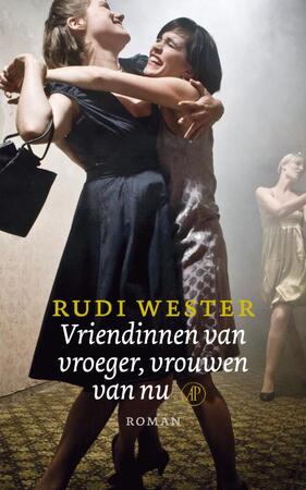Vriendinnen van vroeger, vrouwen van nu - Rudi Wester Vriendinnen van vroeger, vrouwen van nu - Rudi Wester