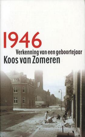 1946 verkenning van een geboortejaar - Koos van Zomeren 1946 verkenning van een geboortejaar - Koos van Zomeren