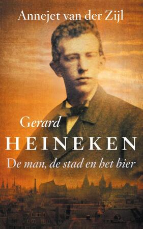 Gerard Heineken - Annejet van der Zijl Gerard Heineken - Annejet van der Zijl