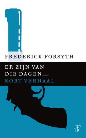 Er zijn van die dagen... - Frederick Forsyth Er zijn van die dagen... - Frederick Forsyth