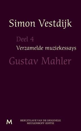 Verzamelde muziekessays / 4 Gustav Mahler - Simon Vestdijk Verzamelde muziekessays / 4 Gustav Mahler - Simon Vestdijk