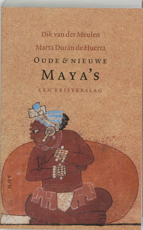 Oude en nieuwe Maya's - Dik van der Meulen Oude en nieuwe Maya's - Dik van der Meulen