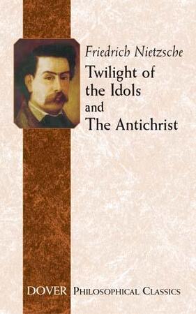 Twilight of the Idols and The Antichrist - Friedrich Nietzsche, Thomas Common Twilight of the Idols and The Antichrist - Friedrich Nietzsche, Thomas Common