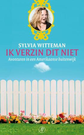 Ik verzin dit niet: avonturen in een Amerikaanse buitenwijk - Sylvia Witteman Ik verzin dit niet: avonturen in een Amerikaanse buitenwijk - Sylvia Witteman
