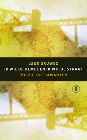 Ik wil de hemel en ik wil de straat - Luuk Gruwez Ik wil de hemel en ik wil de straat - Luuk Gruwez
