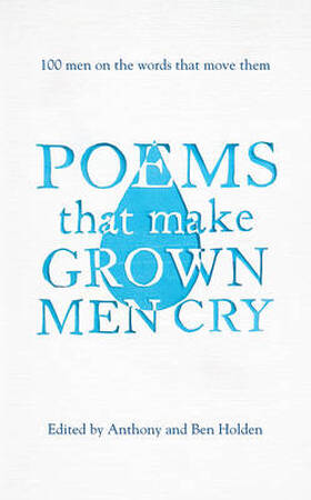 Poems that make grown men cry: - anthony holden Poems that make grown men cry: - anthony holden