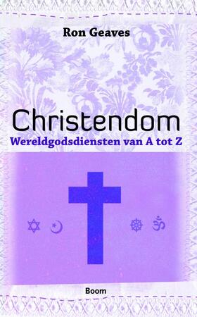 Wereldgodsdiensten van A tot Z / Christendom - Ron Geaves
