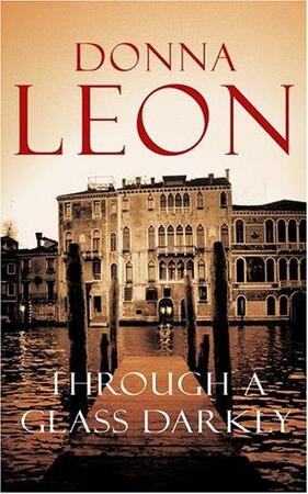 Through a Glass, Darkly - Donna Leon Through a Glass, Darkly - Donna Leon