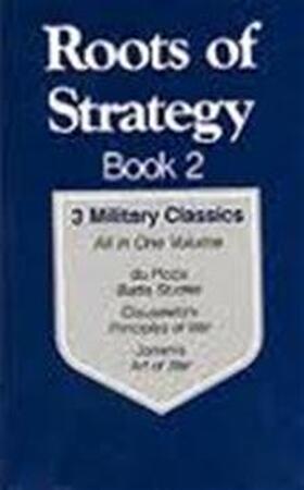 Roots of strategy Book 2 - Charles Jean Jacques Joseph Ardant Du Picq, Carl Von Clausewitz