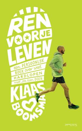 Ren voor je leven - een persoonlijk boek over wat hardlopen met jou kan doen - Klaas Boomsma Ren voor je leven - een persoonlijk boek over wat hardlopen met jou kan doen - Klaas Boomsma