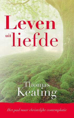 Leven uit liefde - Thomas Keating Leven uit liefde - Thomas Keating