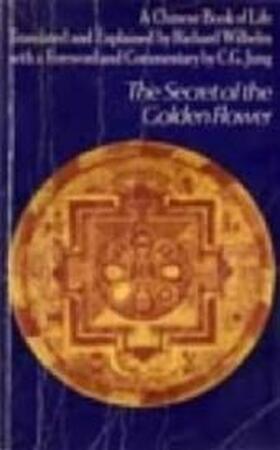 The secret of the golden flower : a Chinese book of life - Richard Wilhelm The secret of the golden flower : a Chinese book of life - Richard Wilhelm
