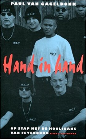 Hand in hand: op stap met de hooligans van Feyenoord - Paul van Gageldonk Hand in hand: op stap met de hooligans van Feyenoord - Paul van Gageldonk