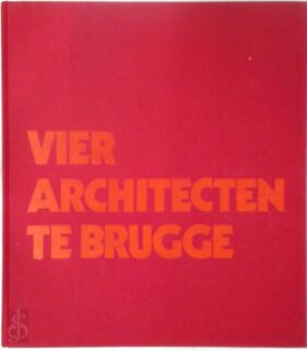 Vier architecten te Brugge - Karel Moerman, Charles Vermeersch, Philip Cardinael, Luc Laloo, Eugène Vanassche, Erik Van Biervliet (ISBN 9789020911374)