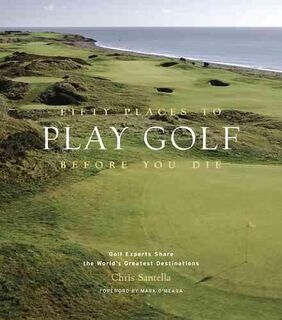 Fifty Places to Play Golf Before You Die - Chris Santella (ISBN 9781584794745)
