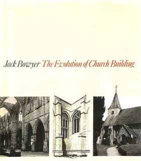 The Evolution of Church Building - Jack Bowyer (ISBN 9780258970317)