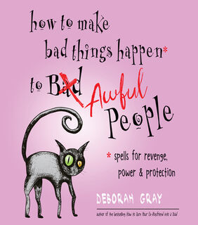 How to Make Bad Things Happen to Awful People - Deborah (Deborah Gray) Gray (ISBN 9781571748485)