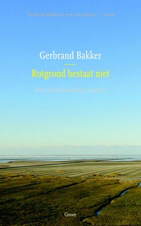 Rotgrond bestaat niet - Gerbrand Bakker Rotgrond bestaat niet - Gerbrand Bakker