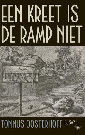 Een kreet is de ramp niet - Tonnus Oosterhoff Een kreet is de ramp niet - Tonnus Oosterhoff