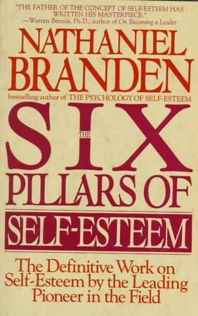 The Six Pillars of Self-Esteem - Nathaniel Branden The Six Pillars of Self-Esteem - Nathaniel Branden