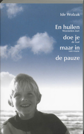 En huilen doe je maar in de pauze - Ide Wolzak En huilen doe je maar in de pauze - Ide Wolzak