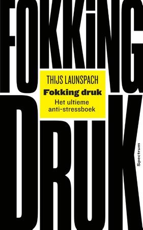 Fokking druk: het ultieme anti-stressboek - Thijs Launspach Fokking druk: het ultieme anti-stressboek - Thijs Launspach