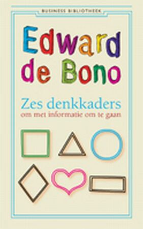 Zes denkkaders om met informatie om te gaan - Edward de Bono