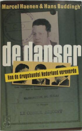 Danser: Hoe de drugshandel Nederland veroverde - Marcel Haenen, Hans Buddingh' Danser: Hoe de drugshandel Nederland veroverde - Marcel Haenen, Hans Buddingh'