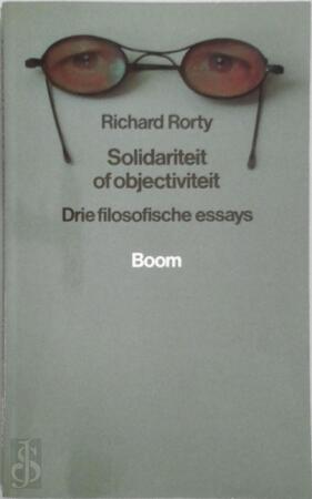 Solidariteit of objectiviteit - Richard Rorty, H.J. Pott Solidariteit of objectiviteit - Richard Rorty, H.J. Pott