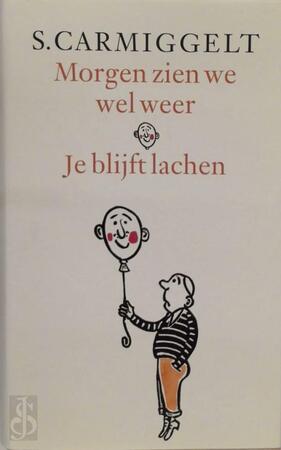 Morgen zien we wel weer & Je blijft lachen - Simon Carmiggelt, S. Carmiggelt Morgen zien we wel weer & Je blijft lachen - Simon Carmiggelt, S. Carmiggelt