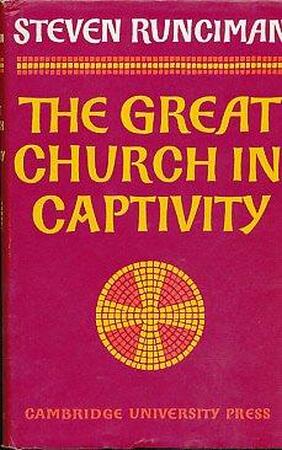 The Great Church in captivity - Steven Runciman The Great Church in captivity - Steven Runciman
