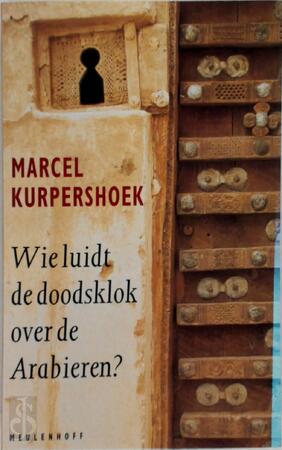 Wie luidt de doodsklok over de Arabieren ? - Marcel Kurpershoek Wie luidt de doodsklok over de Arabieren ? - Marcel Kurpershoek