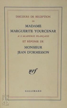 Discours de réception de Mme Marguerite Yourcenar à l'Académie française et réponse de M. Jean d'Ormesson - Marguerite Yourcenar, Jean D' Ormesson, Académie Française